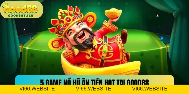 Nổ Hũ Good88 - Sảnh Game Đổi Thưởng Hấp Dẫn Nhất 2026 - vi66