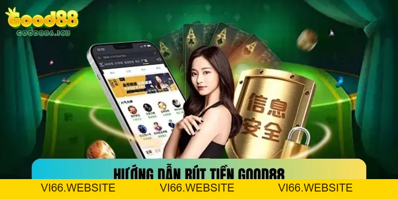 Hướng Dẫn Rút Tiền Good88 Cơ Bản, Nhanh Chóng 2026 - vi66
