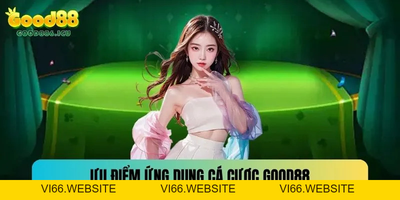 Tải App Good88 - Ứng Dụng Cá Cược Trực Tuyến Hot Nhất 2026 - vi66