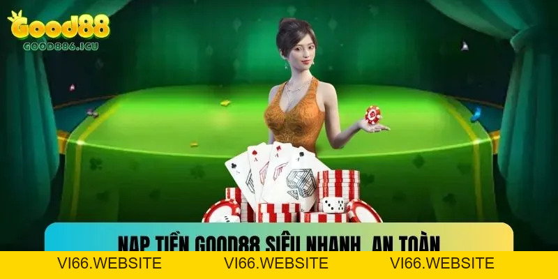 Hướng Dẫn Nạp Tiền Good88 Nhanh, Gọn, An Toàn 2026 - vi66