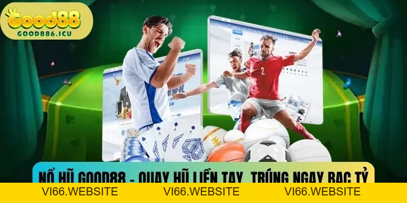 Nổ Hũ Good88 - Sảnh Game Đổi Thưởng Hấp Dẫn Nhất 2026 - vi66