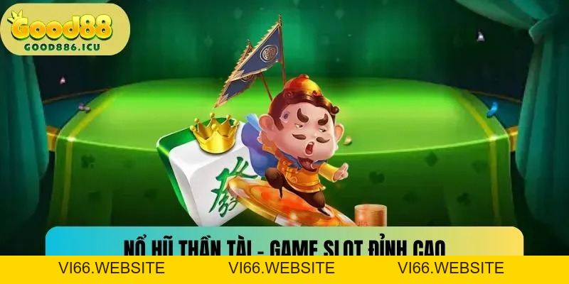 Nổ Hũ Thần Tài - Quay Thưởng Liền Tay Trúng Ngay Trăm Tỷ - vi66
