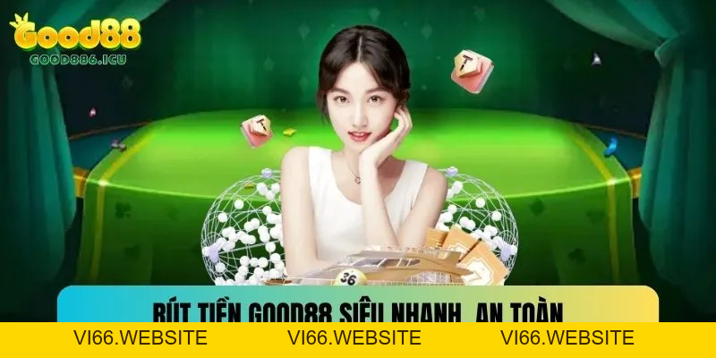 Hướng Dẫn Rút Tiền Good88 Cơ Bản, Nhanh Chóng 2026 - vi66